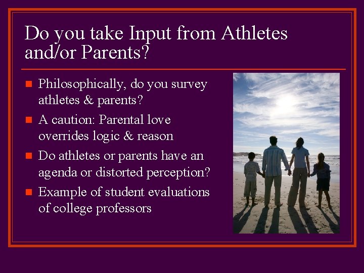 Do you take Input from Athletes and/or Parents? n n Philosophically, do you survey