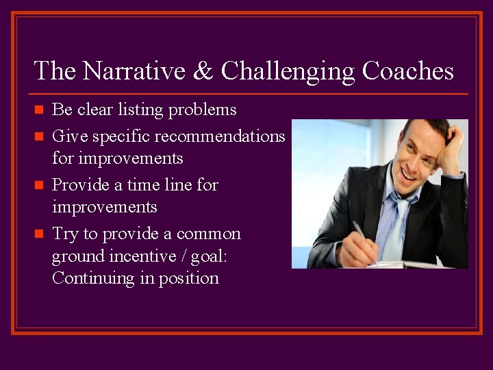 The Narrative & Challenging Coaches n n Be clear listing problems Give specific recommendations