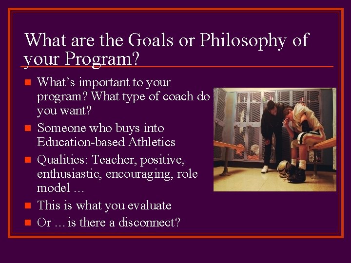 What are the Goals or Philosophy of your Program? n n n What’s important