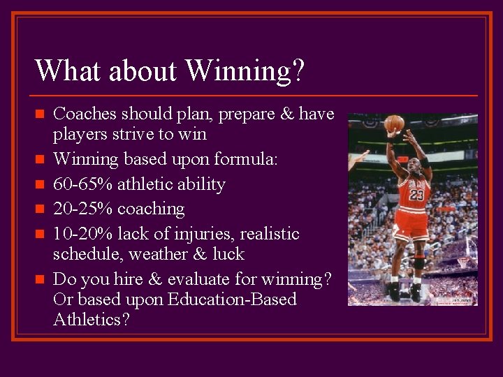 What about Winning? n n n Coaches should plan, prepare & have players strive