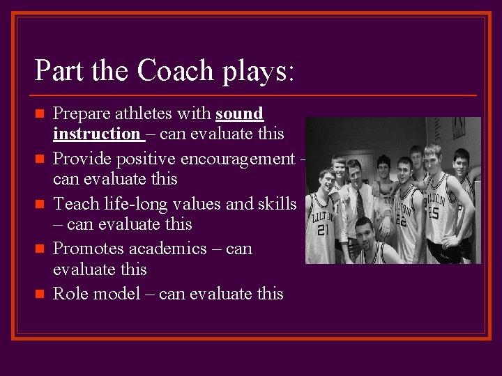 Part the Coach plays: n n n Prepare athletes with sound instruction – can