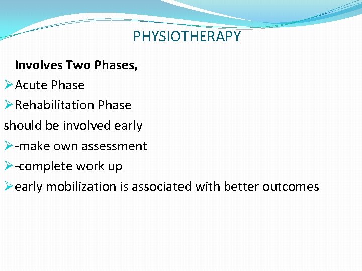 PHYSIOTHERAPY Involves Two Phases, ØAcute Phase ØRehabilitation Phase should be involved early Ø-make own