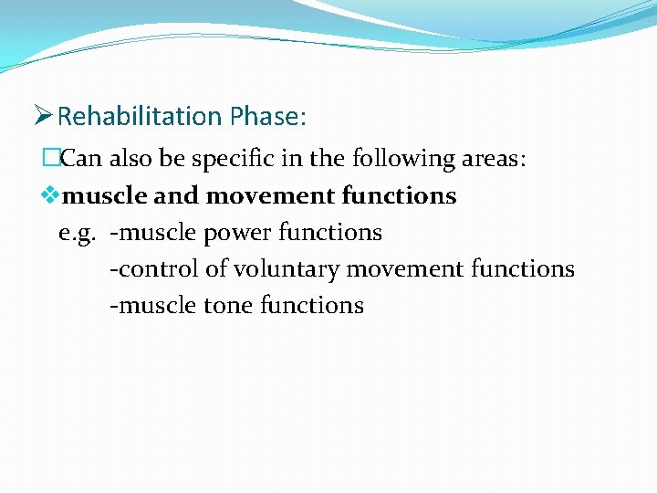 ØRehabilitation Phase: �Can also be specific in the following areas: vmuscle and movement functions