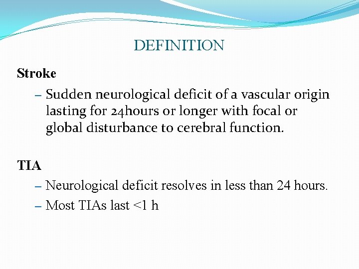 DEFINITION Stroke – Sudden neurological deficit of a vascular origin lasting for 24 hours