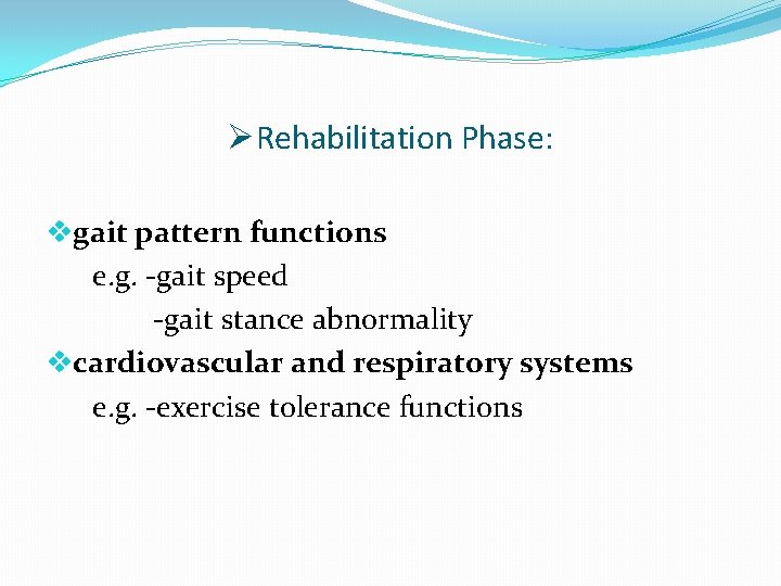 ØRehabilitation Phase: vgait pattern functions e. g. -gait speed -gait stance abnormality vcardiovascular and
