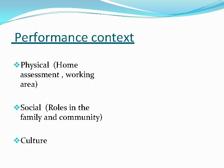 Performance context v. Physical (Home assessment , working area) v. Social (Roles in the