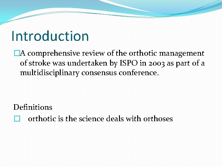 Introduction �A comprehensive review of the orthotic management of stroke was undertaken by ISPO
