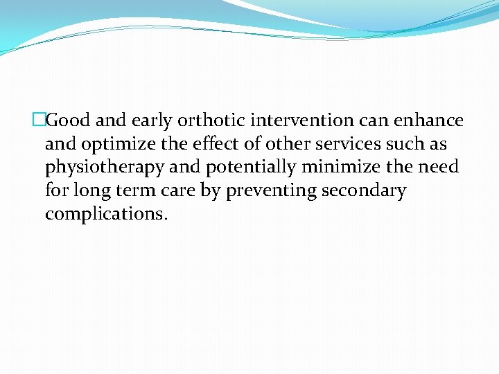 �Good and early orthotic intervention can enhance and optimize the effect of other services