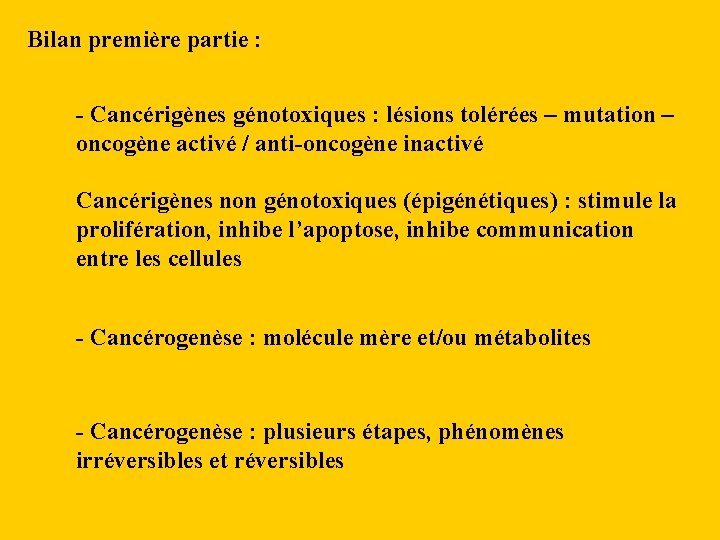 Bilan première partie : - Cancérigènes génotoxiques : lésions tolérées – mutation – oncogène