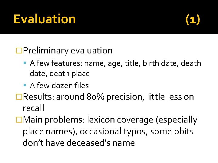 Evaluation (1) �Preliminary evaluation A few features: name, age, title, birth date, death place