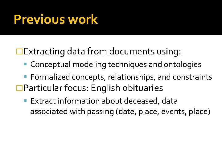Previous work �Extracting data from documents using: Conceptual modeling techniques and ontologies Formalized concepts,