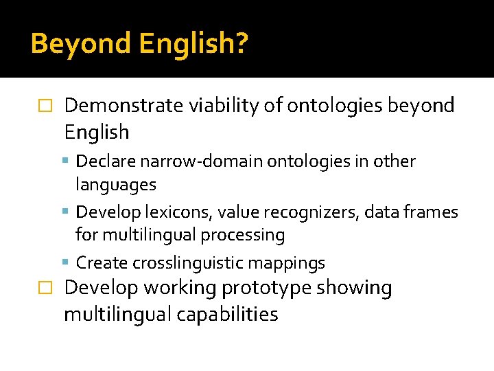 Beyond English? � Demonstrate viability of ontologies beyond English Declare narrow-domain ontologies in other