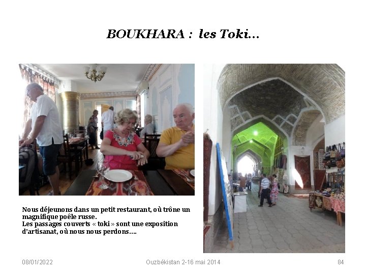 BOUKHARA : les Toki… Nous déjeunons dans un petit restaurant, où trône un magnifique