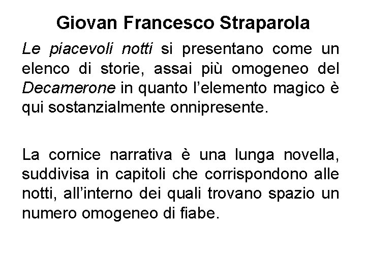 Giovan Francesco Straparola Le piacevoli notti si presentano come un elenco di storie, assai