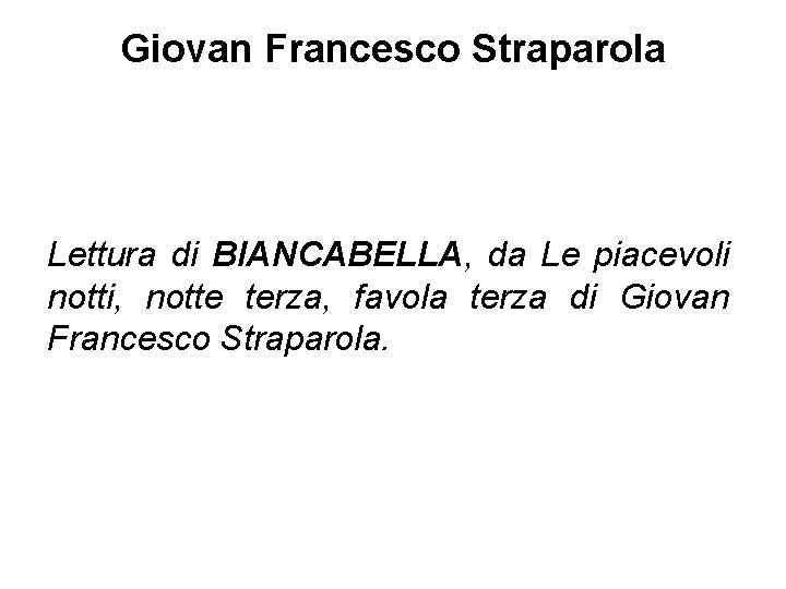 Giovan Francesco Straparola Lettura di BIANCABELLA, da Le piacevoli notti, notte terza, favola terza