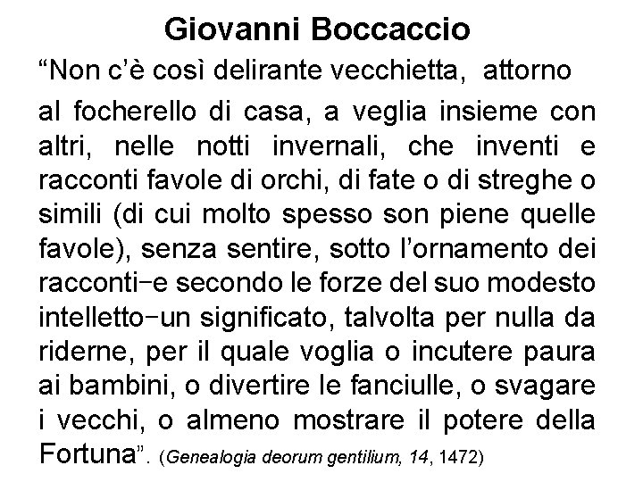 Giovanni Boccaccio “Non c’è così delirante vecchietta, attorno al focherello di casa, a veglia