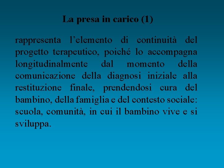 La presa in carico (1) rappresenta l’elemento di continuità del progetto terapeutico, poiché lo