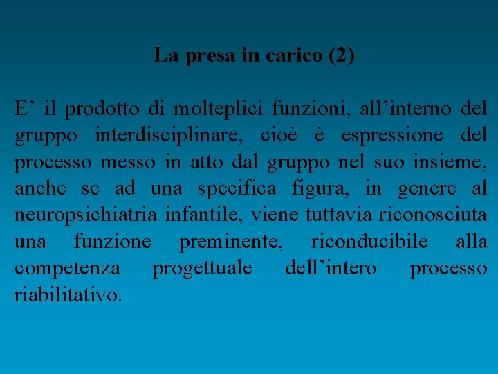 La presa in carico (2) E’ il prodotto di molteplici funzioni, all’interno del gruppo