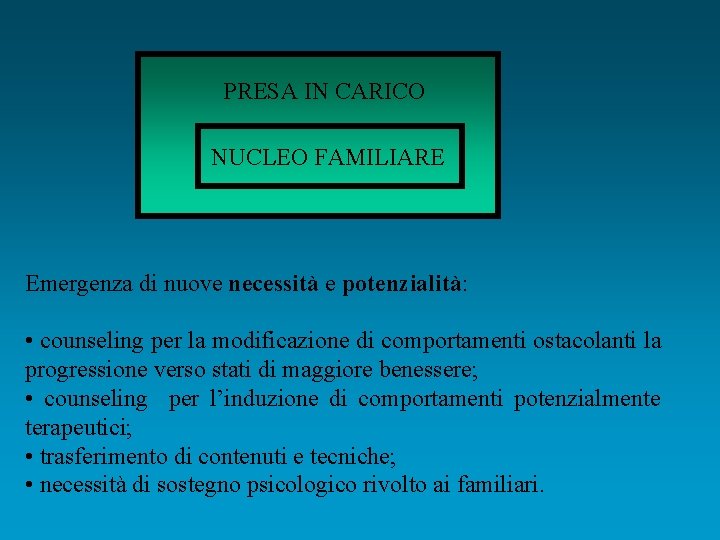 PRESA IN CARICO NUCLEO FAMILIARE NUCLEO Emergenza di nuove necessità e potenzialità: • counseling