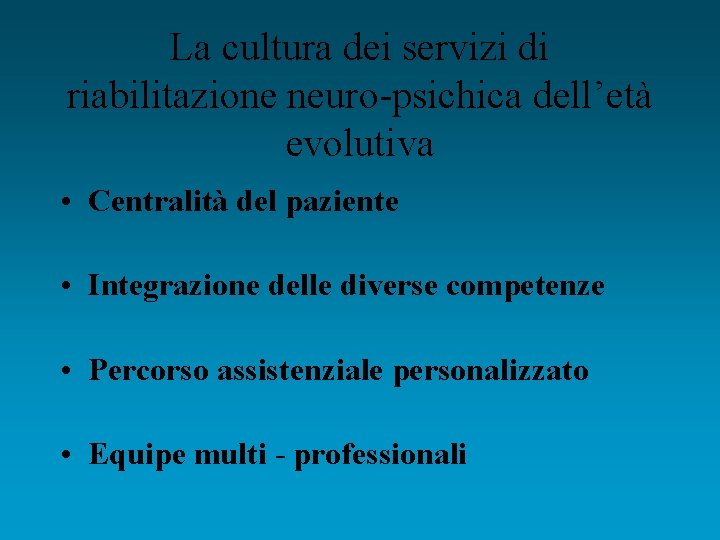 La cultura dei servizi di riabilitazione neuro-psichica dell’età evolutiva • Centralità del paziente •