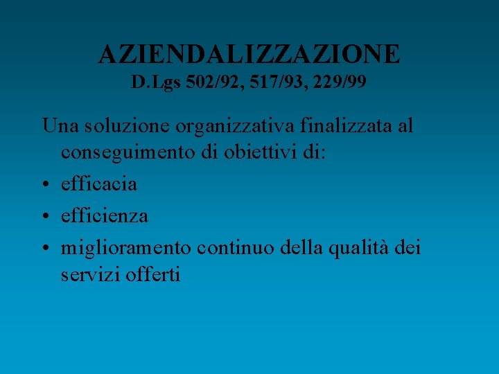 AZIENDALIZZAZIONE D. Lgs 502/92, 517/93, 229/99 Una soluzione organizzativa finalizzata al conseguimento di obiettivi