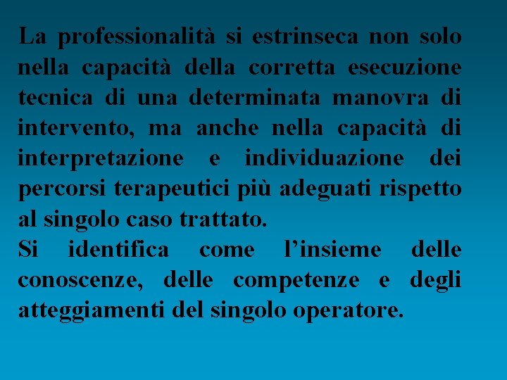 La professionalità si estrinseca non solo nella capacità della corretta esecuzione tecnica di una