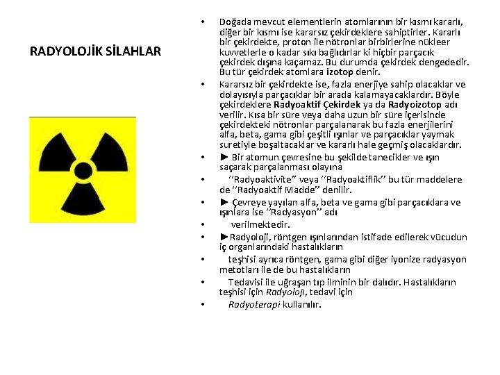  • RADYOLOJİK SİLAHLAR • • • Doğada mevcut elementlerin atomlarının bir kısmı kararlı,