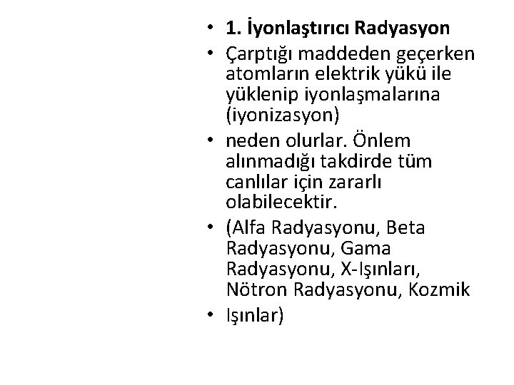  • 1. İyonlaştırıcı Radyasyon • Çarptığı maddeden geçerken atomların elektrik yükü ile yüklenip