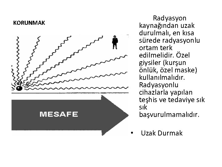 KORUNMAK Radyasyon kaynağından uzak durulmalı, en kısa sürede radyasyonlu ortam terk edilmelidir. Özel giysiler