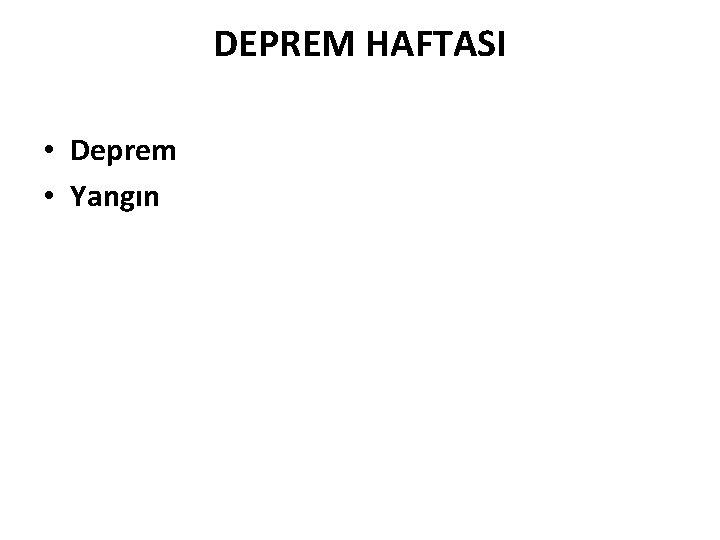 DEPREM HAFTASI • Deprem • Yangın 