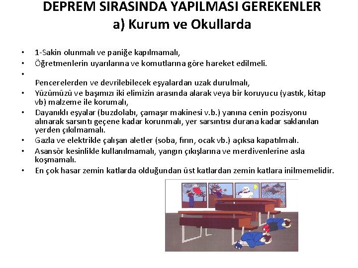 DEPREM SIRASINDA YAPILMASI GEREKENLER a) Kurum ve Okullarda • • 1 -Sakin olunmalı ve