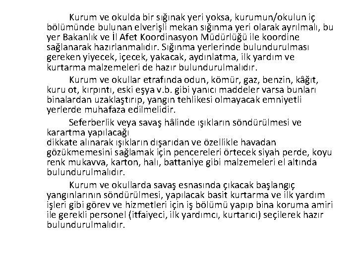 Kurum ve okulda bir sığınak yeri yoksa, kurumun/okulun iç bölümünde bulunan elverişli mekan sığınma