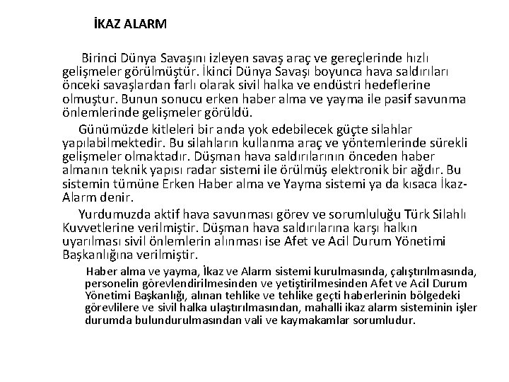 İKAZ ALARM Birinci Dünya Savaşını izleyen savaş araç ve gereçlerinde hızlı gelişmeler görülmüştür. İkinci