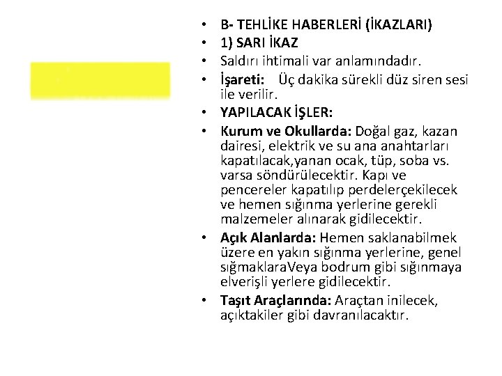  • • B- TEHLİKE HABERLERİ (İKAZLARI) 1) SARI İKAZ Saldırı ihtimali var anlamındadır.