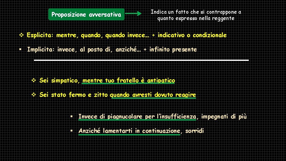 Proposizione avversativa Indica un fatto che si contrappone a quanto espresso nella reggente v