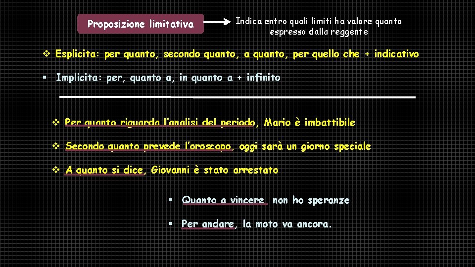 Proposizione limitativa Indica entro quali limiti ha valore quanto espresso dalla reggente v Esplicita: