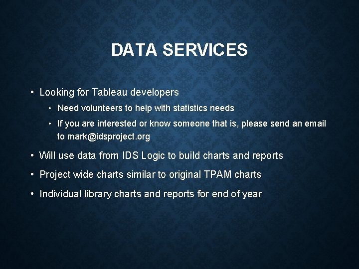 DATA SERVICES • Looking for Tableau developers • Need volunteers to help with statistics