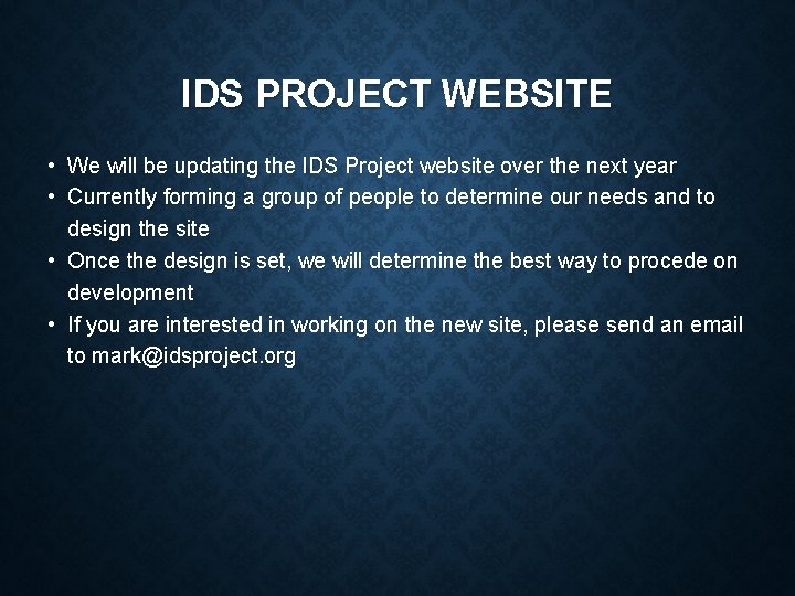 IDS PROJECT WEBSITE • We will be updating the IDS Project website over the