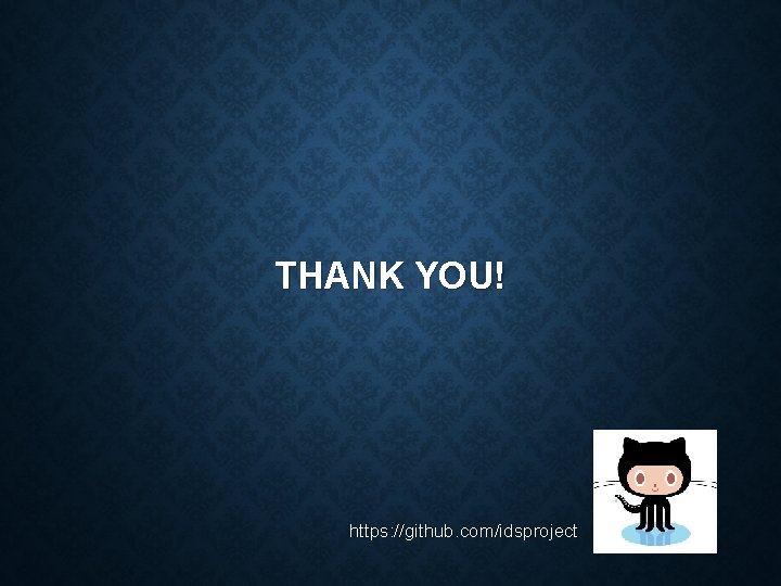 THANK YOU! https: //github. com/idsproject 