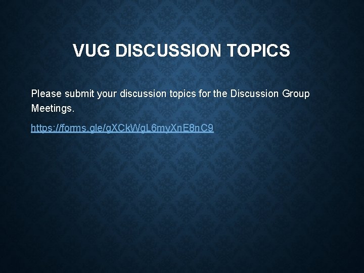 VUG DISCUSSION TOPICS Please submit your discussion topics for the Discussion Group Meetings. https:
