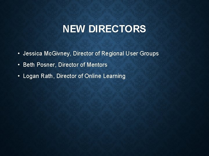 NEW DIRECTORS • Jessica Mc. Givney, Director of Regional User Groups • Beth Posner,