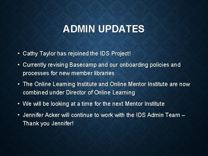 ADMIN UPDATES • Cathy Taylor has rejoined the IDS Project! • Currently revising Basecamp