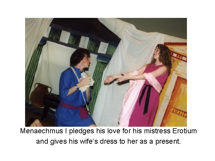 Menaechmus I pledges his love for his mistress Erotium and gives his wife’s dress
