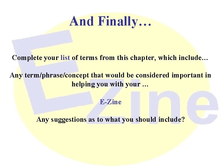 And Finally… Complete your list of terms from this chapter, which include… Any term/phrase/concept
