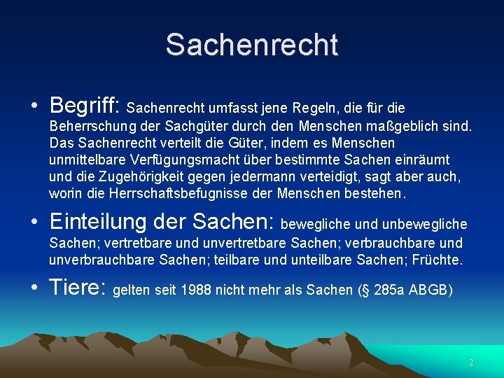 Sachenrecht • Begriff: Sachenrecht umfasst jene Regeln, die für die Beherrschung der Sachgüter durch