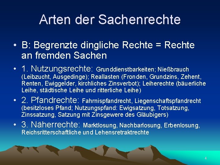 Arten der Sachenrechte • B: Begrenzte dingliche Rechte = Rechte an fremden Sachen • Arten der Sachenrechte • B: Begrenzte dingliche Rechte = Rechte an fremden Sachen •