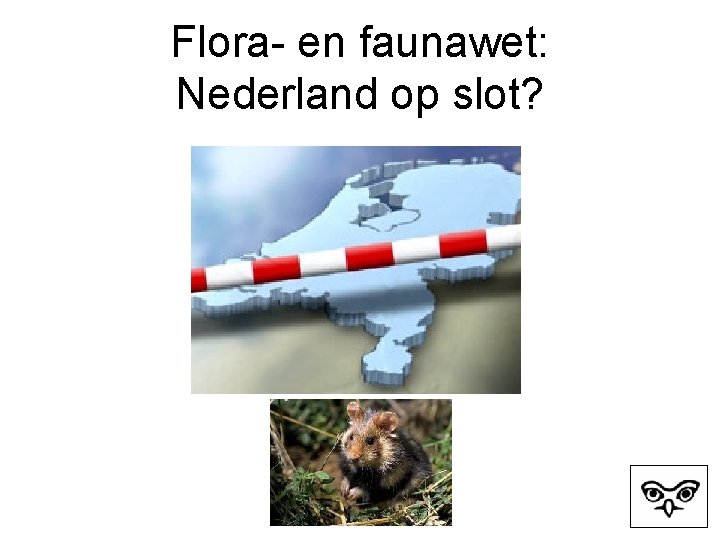Flora- en faunawet: Nederland op slot? 