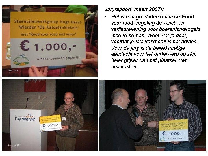 Juryrapport (maart 2007): • Het is een goed idee om in de Rood voor