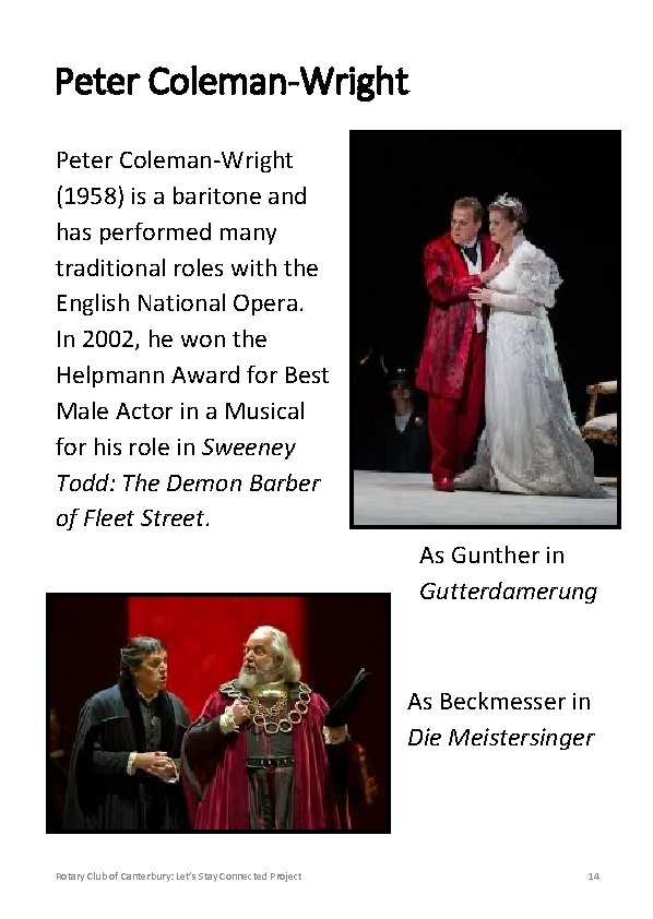 Peter Coleman-Wright (1958) is a baritone and has performed many traditional roles with the