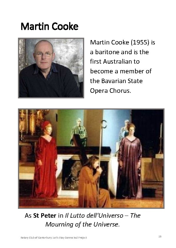 Martin Cooke (1955) is a baritone and is the first Australian to become a